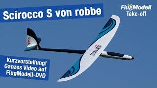 Voll-GFK E-Segler: Scirocco S von robbe - Teaser zum 12-Minuten-Video aus FlugModell-DVD 7+8/2021