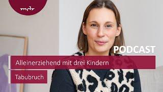 Alleinerziehend mit drei Kindern: "Mein Leben ist unfassbar voll" | Podcast Tabubruch | MDR