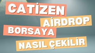 CATİZEN AİRDROP BORSA HESABINA NASIL ÇEKİLİR