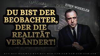 Die unglaubliche Wahrheit über den Beobachtungseffekt | John Wheeler