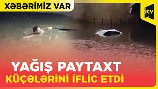 Bakı küçələri niyə yağışa məğlub oldu? “Xəbərimiz var”