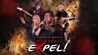 We Shall Expel | Encounter Worship (OFFICIAL LIVE VERSION)