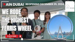 AIN DUBAI (Eye of Dubai) Now Open!  The tallest observation wheel in the world reopens.