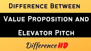Difference Between Value Proposition And Elevator Pitch - Value Proposition Vs Elevator Pitch