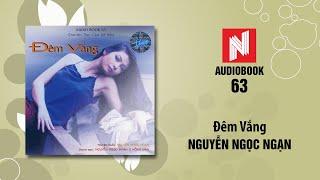 Nguyễn Ngọc Ngạn | Đêm Vắng (trích trong tiểu thuyết Dung Nhan Người Góa Phụ - Audiobook 63)