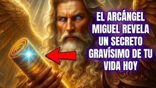 EL ARCÁNGEL MIGUEL REVELA UN SECRETO GRAVÍSIMO DE TU VIDA HOY