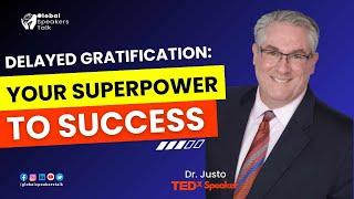 Delayed Gratification: Your Super Power to Success | Emilio Justo | Global Speakers Talk