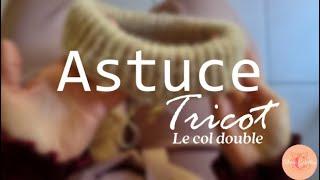 #01 Astuce Tricot -  Un col double à ma façon