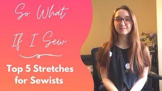 Top 5 Stretches For Sewists | So What If I Sew