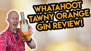 Whatahoot Tawny Orange Gin Review!