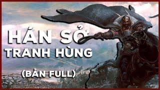 Hán Sở Tranh Hùng  -  Nhà Tần Lụn Bại, Lưu Bang Hạng Vũ Phân Chia Thiên Hạ