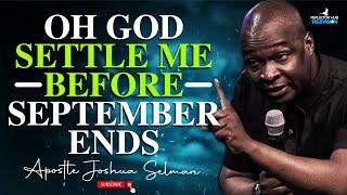 OH GOD SETTLE ME BEFORE SEPTEMBER IS OVER NIGHT PRAYERS - APOSTLE JOSHUA SELMAN