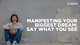 New Thought Sermon - Manifesting Your Biggest Dream: Say What You See