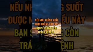 Nếu như thông suốt được những điều này bạn sẽ không còn trách số mệnh.