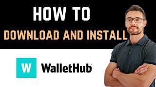  How to Download and Install WalletHub App (Full Guide)