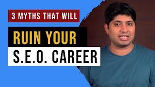 3 SEO Myths That Will Ruin Your SEO Career | SEO Career Advice From SEO Professional