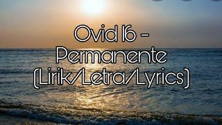 Ovid 16 - Permanente (Lirik/Letra/Lyrics)