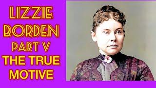 LIZZIE BORDEN PART V: THE MOTIVE