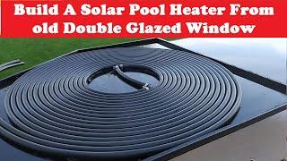 Water Solar Panel -DIY Solar Water Heater - Build A Solar Pool Heater From old Double Glazed Window