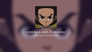 come back soon. from aries jr