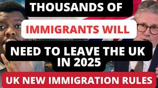 NEW IMMIGRATION RULE MAY FORCE THOUSANDS OF IMMIGRANTS TO LEAVE THE UK IN 2025!!