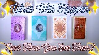 THE NEXT TIME YOU SEE THEM  Detailed Pick a Card Tarot Reading ️