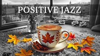 Positive November Jazz ~ Slow And Gentle Jazz For Relaxing Autumn  Smooth Black Coffee For Work