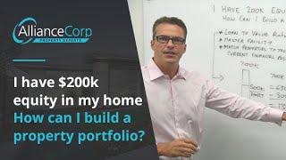 I have $200k equity in my home, how can i build a property portfolio?