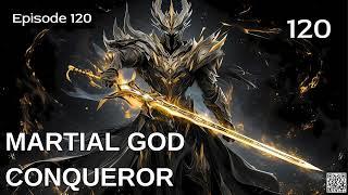 Martial God Conqueror   Episode 120 Audio   Mythic Realms Audiobook