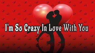 I'm Crazy In Love With You  / Send This Video To Someone You Love