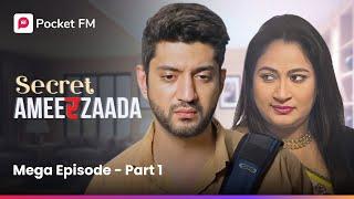 MEGA Episode - Part 1 | Secret Ameerzaada | Pocket FM