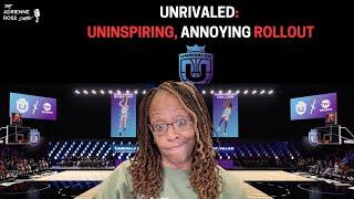 'Unrivaled' Rollout:  Uninspiring & Annoying