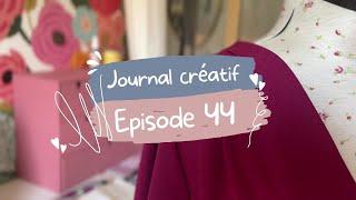 Journal créatif - EPISODE 44