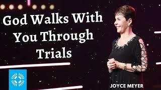 Joyce Meyer Daily || God Walks With You Through Trials