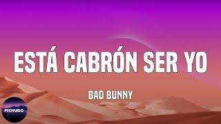 Bad Bunny - Está Cabrón Ser Yo  (Lyrics)