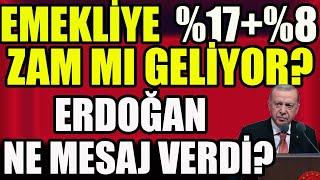 Emekliye %17+%8 Zam mı Geliyor ? Erdoğan Ne Mesaj Verdi?