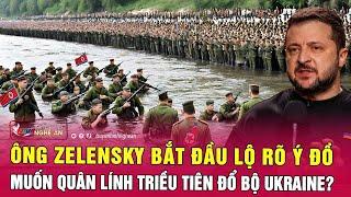 Thời sự quốc tế: Ông Zelensky bắt đầu lộ rõ ý đồ muốn quân lính Triều Tiên đổ bộ Ukraine?