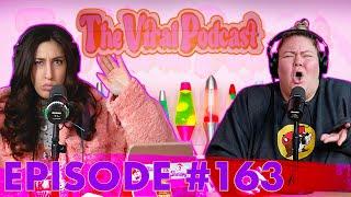 The Viral Podcast Ep. 163