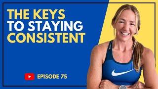 EP #075 | The Keys to Staying Consistent