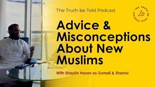 Advice & Misconceptions About New Muslims | Shaykh Hasan as-Somali & Shamsi