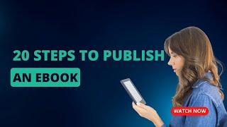 From Idea to Ebook: 20 Steps to Publish an Ebook