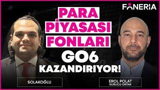 Para Piyasası Fonları - GO6 Kazandırıyor | Solakoğlu Yorumluyor I Foneria TV