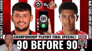 ️90 BEFORE 90 | THE FINAL, FINAL PREP | SHEFFIELD UNITED vs SUNDERLAND | PLAYOFF FINAL! ️