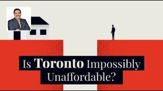 Is Toronto Impossibly Unaffordable? | Toronto Real Estate Videos Gary Singh Broker