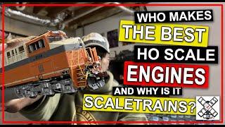 Who Makes the BEST HO SCALE Engines, and WHY is it SCALETRAINS?