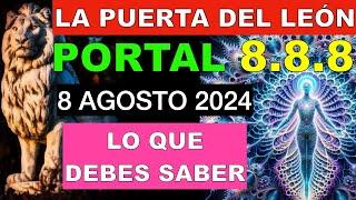 LA PUERTA del LEÓN 8 AGOSTO 2024 PORTAL 888 EL MÁS PODEROSO TODO LO QUE DEBES SABER Míralo antes