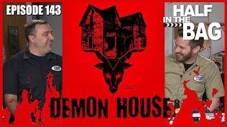 Half in the Bag Episode 143: Demon House