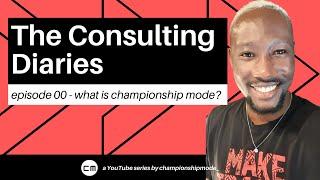 The Consulting Diaries - episode 00 - what is championship mode?