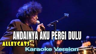 Karaoke Andainya Aku Pergi Dulu // Alleycats