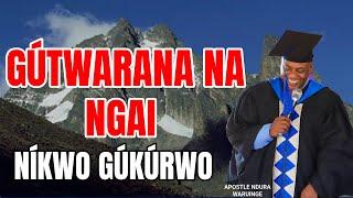 GÚTWARANA NA NGAI NÍKUWO GÚKÚRWO | Apostle Ndura Waruinge | Bethel Clouds TV